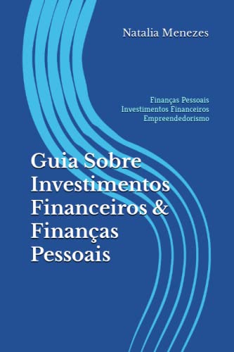 Guia Sobre Investimentos Financeiros & Finan&ccedil;as Pessoais: Aprenda...