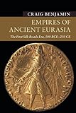 Empires of Ancient Eurasia: The First Silk Roads Era, 100 BCE - 250 CE (New Approaches to Asian History)