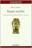 Madre Terrible: La Diosa En La Religion del Mexico Antiguo 8476588321 Book Cover