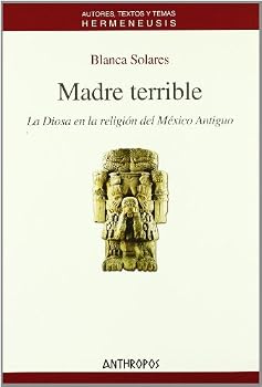 Paperback Madre Terrible: La Diosa En La Religion del Mexico Antiguo (Autores, Textos y Temas) (Spanish Edition) [Spanish] Book