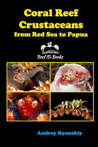 Coral Reef Crustaceans from Red Sea to Papua: Reef ID Books (Coral Reef Academy: Indo-Pacific Photo Guides)
