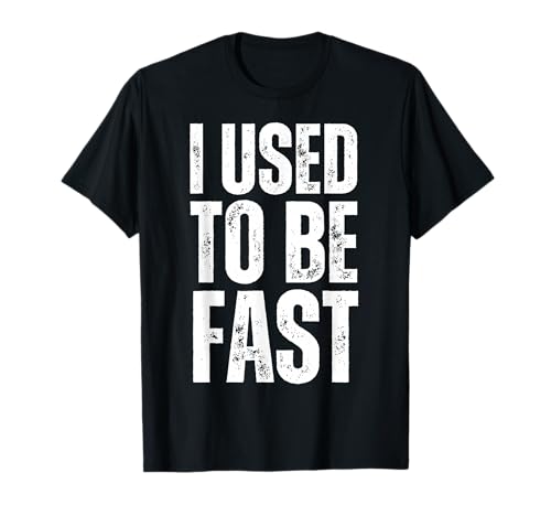 I Used to Be Fast Funny Aging Athlete Quote Mens Womens T-Shirt