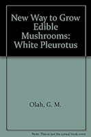 New Way to Grow Edible Mushrooms: White Pleurotus 2763769632 Book Cover