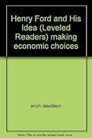 Henry Ford and His Idea (Leveled Readers) making economic choices 0618560270 Book Cover