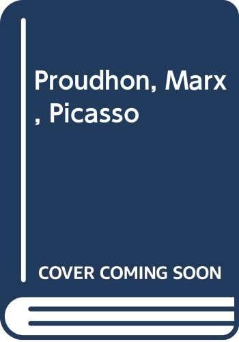 Proudhon, Marx, Picasso