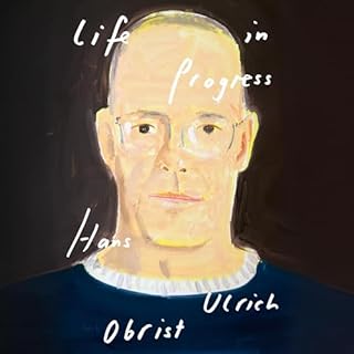 Life in Progress Audiobook By Hans Ulrich Obrist, David Watson - translator cover art
