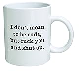 Funny Mug 11OZ I Don't mean to be rude, but F and shut up, novelty and gift, dad, by Yates And Franco