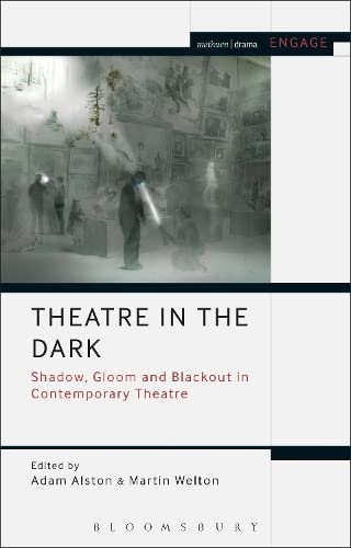 Buy Theatre in the Dark: Shadow, Gloom and Blackout in Contemporary Theatre (Methuen Drama Engage) — BookShops.in