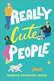 Really Cute People: A Queer Romantic Comedy of Forced Proximity and Second Chances