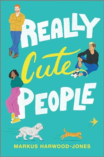 Really Cute People: A Queer Romantic Comedy of Forced Proximity and Second Chances
