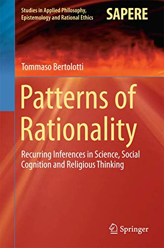 Patterns of Rationality: Recurring Inferences in Science, Social Cognition and Religious Thinking (Studies in Applied Philosophy, Epistemology and Rational Ethics, 19)