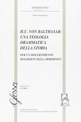 H.U. Von Balthasar: Una Teologia Drammatica Della Storia. Per Un Discernimento Dialogico Della Modernità
