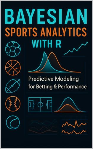 Bayesian Sports Analytics with R: Predictive Modeling for Betting & Performance
