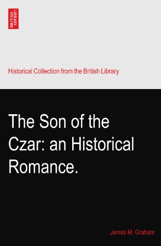 The Son of the Czar: an Historical Romance.
