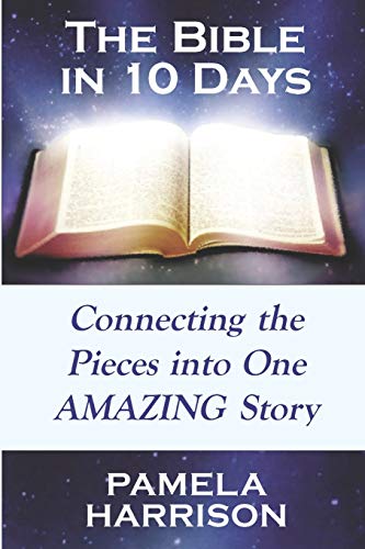 The Bible in 10 Days: Connecting the Pieces into One Amazing Story