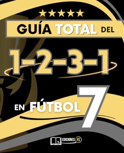 La GUÍA TOTAL del 1-2-3-1 en Fútbol 7: Todo lo que necesitas saber para DOMINAR el SISTEMA más usado en F7 (Spanish Edition)