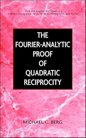 The Fourier-Analytic Proof of Quadratic Reciprocity: 41 The Fourier-Analytic Proof of Quadratic Reciprocity: 41 book cover