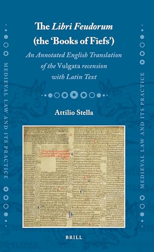 The Libri Feudorum (the ‘Books of Fiefs’): An Annotated English Translation of the Vulgata recension with Latin Text (Medieval Law and Its Practice, 38)