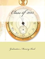 Graduation Memory Book: Class of 5015 1511715669 Book Cover