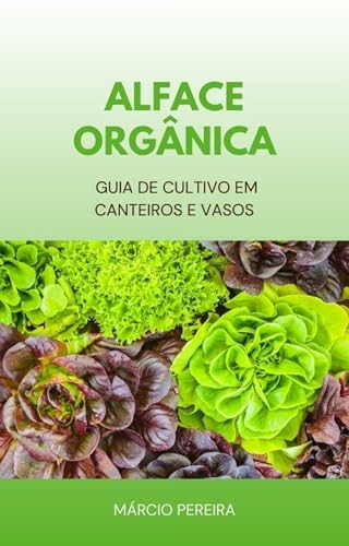 Alface Orgânica: Guia de Cultivo em Canteiros e Vasos
