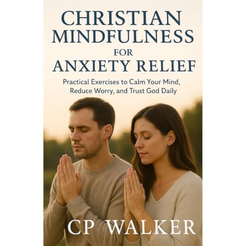 CHRISTIAN MINDFULNESS FOR ANXIETY RELIEF Audiobook By CP Walker cover art