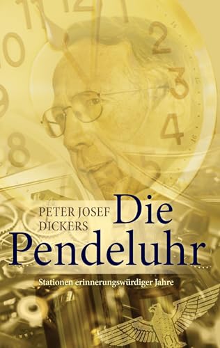Preisvergleich Produktbild Die Pendeluhr: Stationen erinnerungswürdiger Jahre
