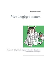 Mes Logigrammes: Volume 1 - 60 grilles de logique à résoudre - Deuxième édition revue et corrigée 2322044148 Book Cover