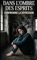 Dans l'ombre des esprits: Comprendre la Dépression (French Edition) B0HDTRKR9T Book Cover