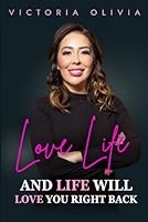 Love Life And Life Will Love You Right Back: Defeating Rejection B0D9FSLSJ6 Book Cover