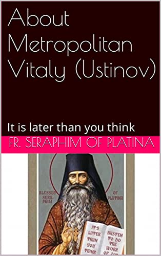 About Metropolitan Vitaly (Ustinov): It is later than you think (English Edition)