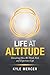 Life at Altitude: Elevating How We Think, Feel, and Experience Life