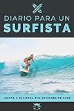  Diario Para Un Surfista: Cuaderno de Surf para Registrar tus Sesiones y Progresar -15,24 x 22,86 cm con 101 Páginas.