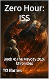 Zero Hour: ISS: Book 4: The Mayday 2026 Chronicles