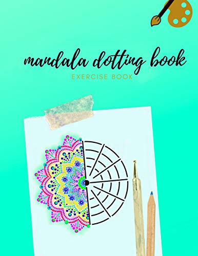 MANDALA DOTTING BOOK EXERCISE BOOK: HOW TO DRAW A MANDALA | DOT PAINTING MANDALAS | DOTTING TOOLS FOR PAINTING ROCKS | POINT PAINTING
