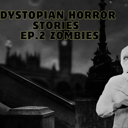Dystopian Horror Stories I EP.2 Zombies