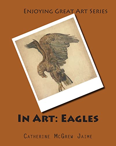 In Art: Eagles (Enjoying Great Art)