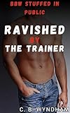 Ravished by the Trainer: BBW Drilled in Public