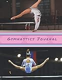 Gymnastics Journal: Record all of your Gymnastic Achievements - Weekly Practice Notes, Gymnastics Meets / Competitions, Competition Check List, Gymnastic Goals, General Notes