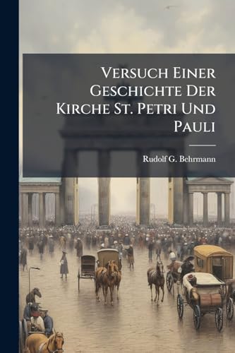 Versuch Einer Geschichte Der Kirche St. Petri Und Pauli (German Edition)