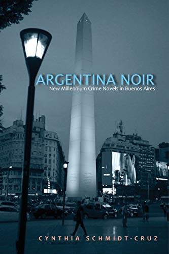 Argentina Noir: New Millennium Crime Novels in Buenos Aires (Latin Amer Iberian Thought)