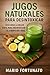 Jugos Naturales Para Desintoxicar: Descubra la Mejor Dieta Para Desintoxicar el Cuerpo en 7 Dias y Como Adelgazar Mas Rápido - Jugos Para Adelgazar y Desintoxicar (Spanish Edition)