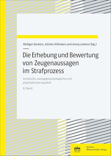 Die Erhebung und Bewertung von Zeugenaussagen im Strafprozess: Juristische, aussagepsychologische und psychiatrische Aspekte. Bd. 8