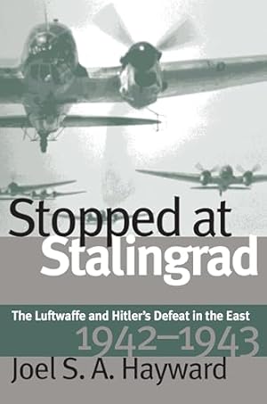 Stopped at Stalingrad: The Luftwaffe and Hitler's Defeat in the East, 1942-1943 (Modern War Studies)