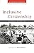 Inclusive Citizenship: Meanings and Expressions (Claiming Citizenship)