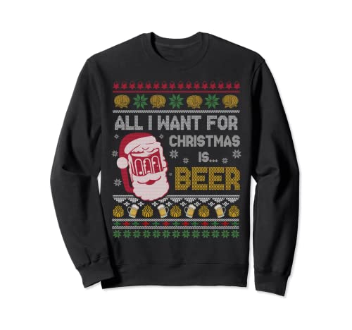 All I Want for Christmas is Beer Ugly Christmas Suéter navideño Sudadera