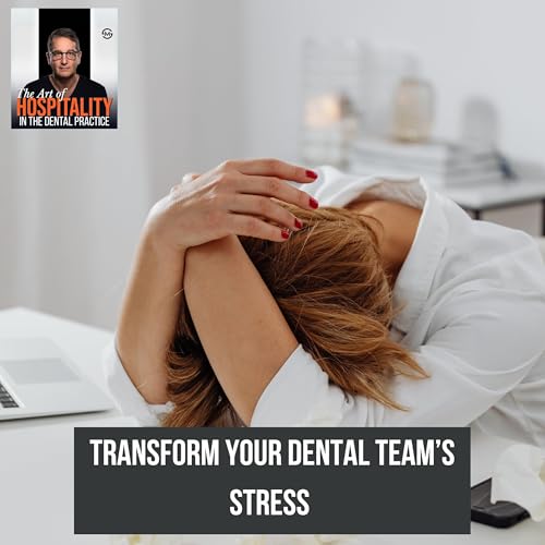 48: This Is How I Transformed My Dental Team's Stress in 30 Days