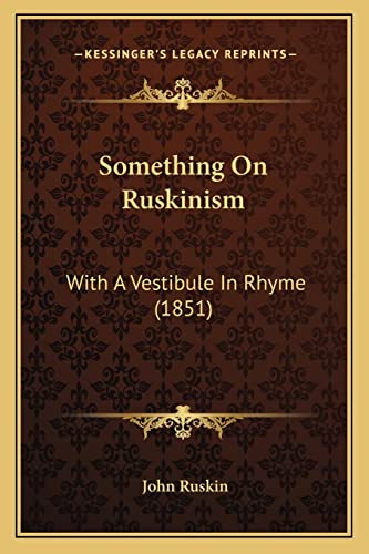 Something On Ruskinism: With A Vestibule In Rhyme (1851)