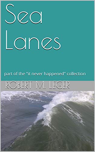 Sea Lanes: part of the 'it never happened' collection (English Edition)