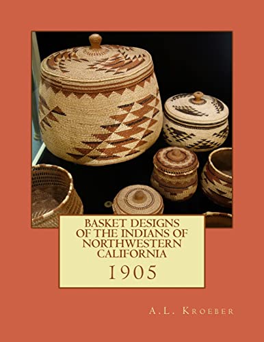 Compare Textbook Prices for Basket Designs of the Indians of NorthWestern California: 1905 ISBN 9781985329041 by Kroeber, A.L.,Chambers, Roger