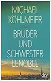 Bruder und Schwester Lenobel: Roman - Michael Köhlmeier 